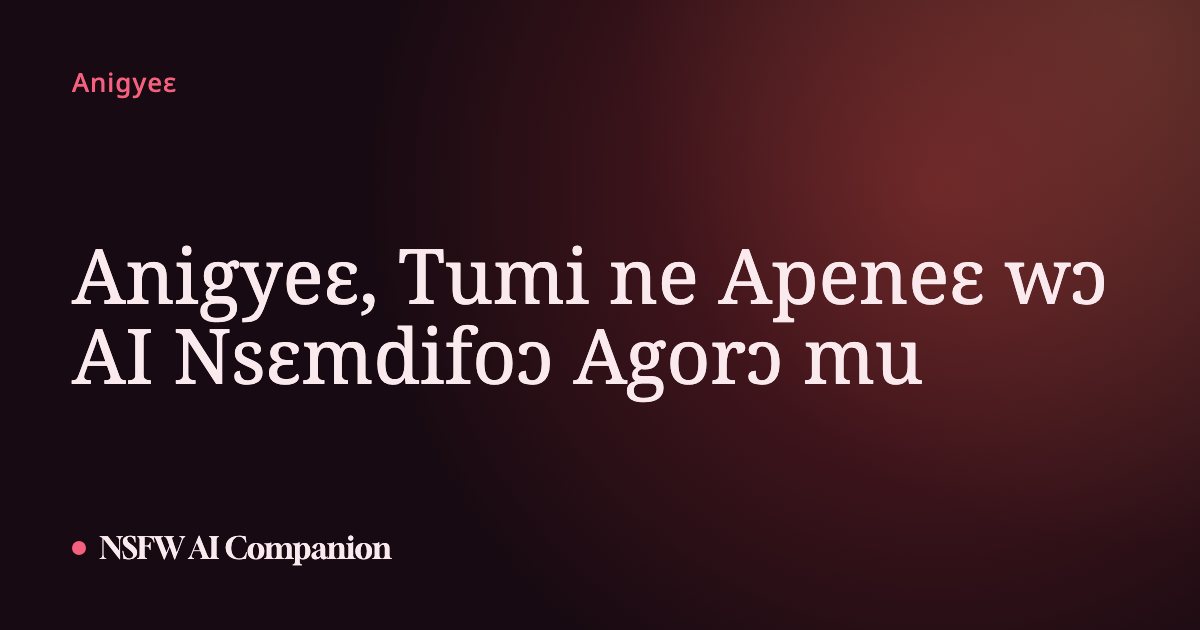 Anigyeɛ, Tumi ne Apeneɛ wɔ AI Nsɛmdifoɔ Agorɔ mu