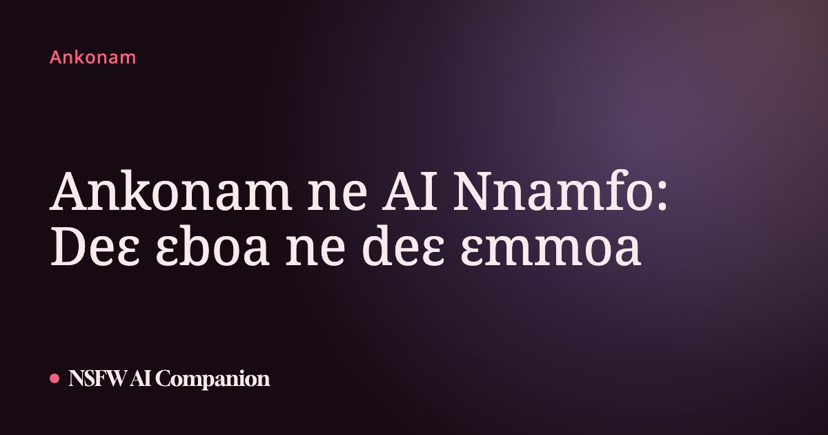 Ankonam ne AI Nnamfo: Deɛ ɛboa ne deɛ ɛmmoa