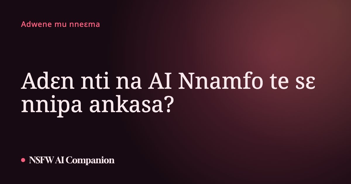 Adɛn nti na AI Nnamfo te sɛ nnipa ankasa?