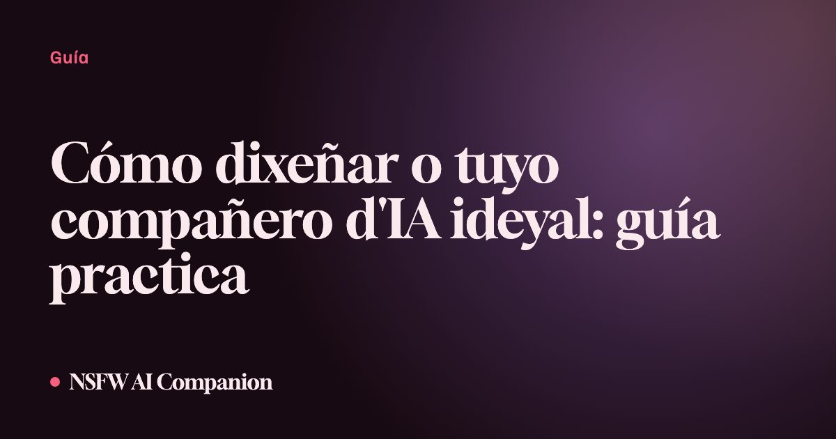 Cómo dixeñar o tuyo compañero d'IA ideyal: guía practica
