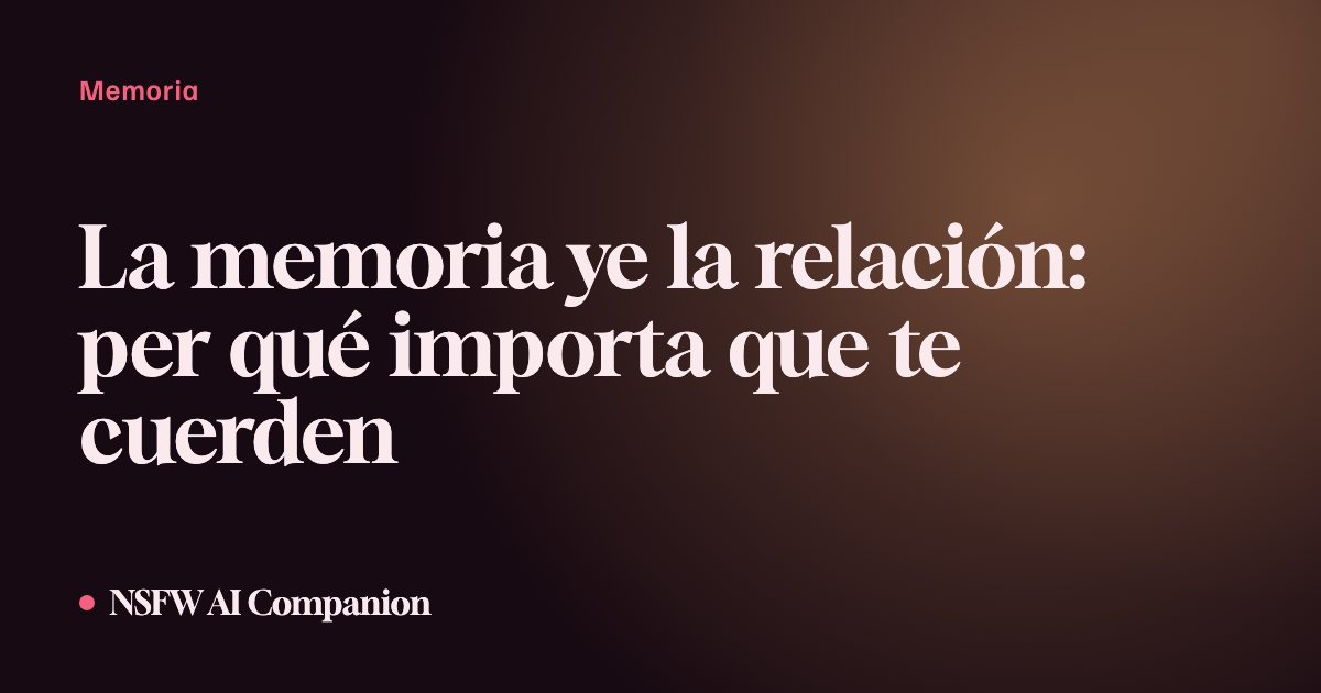 La memoria ye la relación: per qué importa que te cuerden