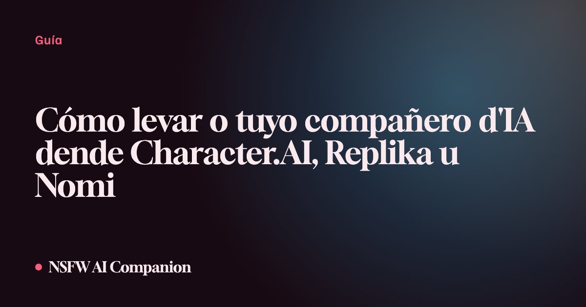 Cómo levar o tuyo compañero d'IA dende Character.AI, Replika u Nomi
