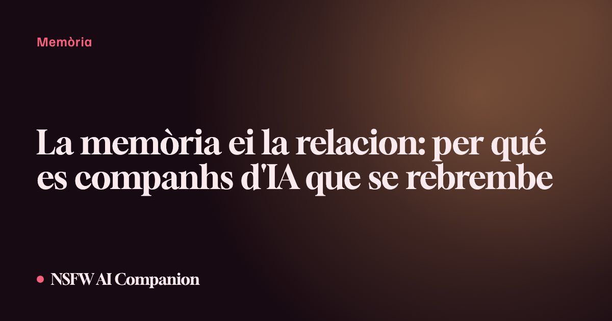 La memòria ei la relacion: per qué es companhs d'IA que se rebrembe