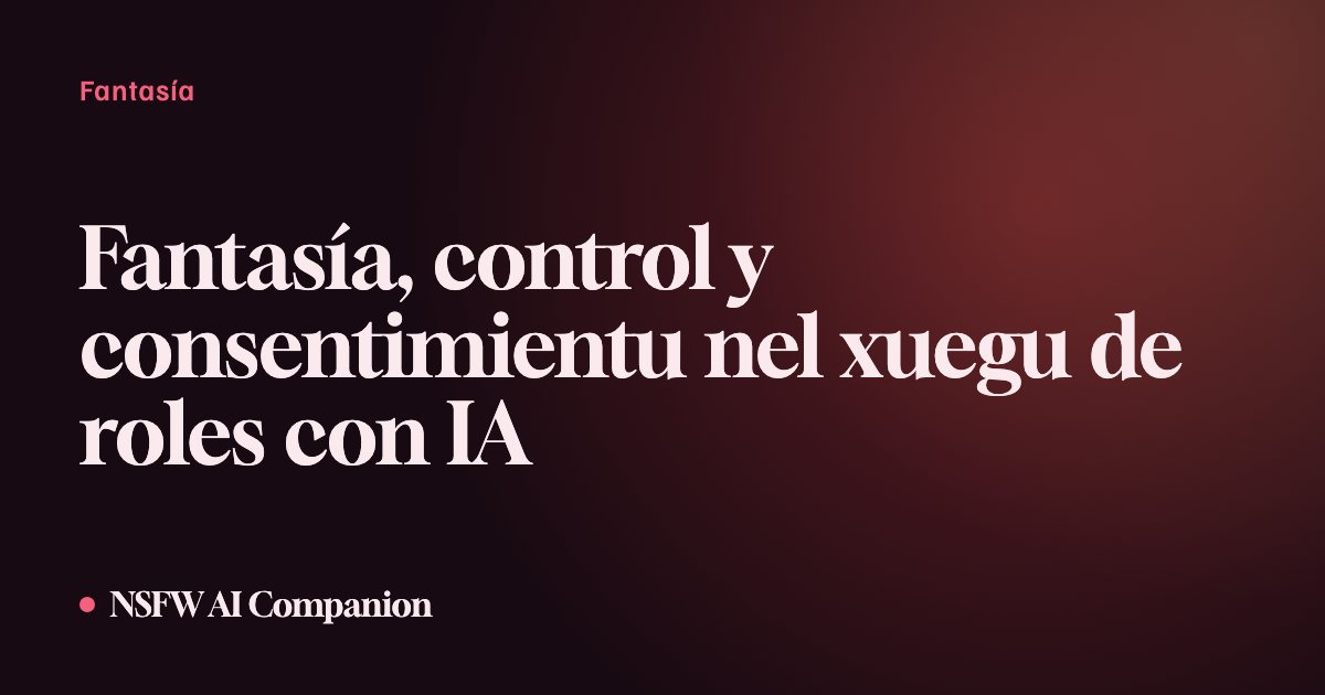 Fantasía, control y consentimientu nel xuegu de roles con IA