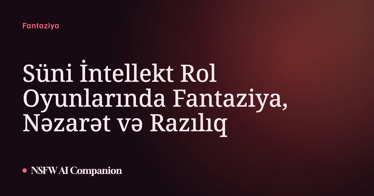 Süni İntellekt Rol Oyunlarında Fantaziya, Nəzarət və Razılıq