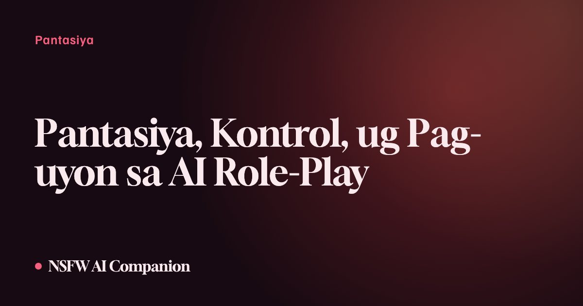 Pantasiya, Kontrol, ug Pag-uyon sa AI Role-Play