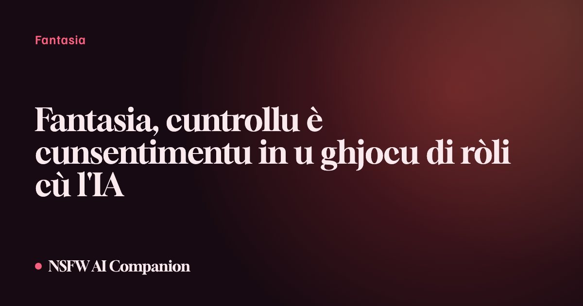 Fantasia, cuntrollu è cunsentimentu in u ghjocu di ròli cù l'IA
