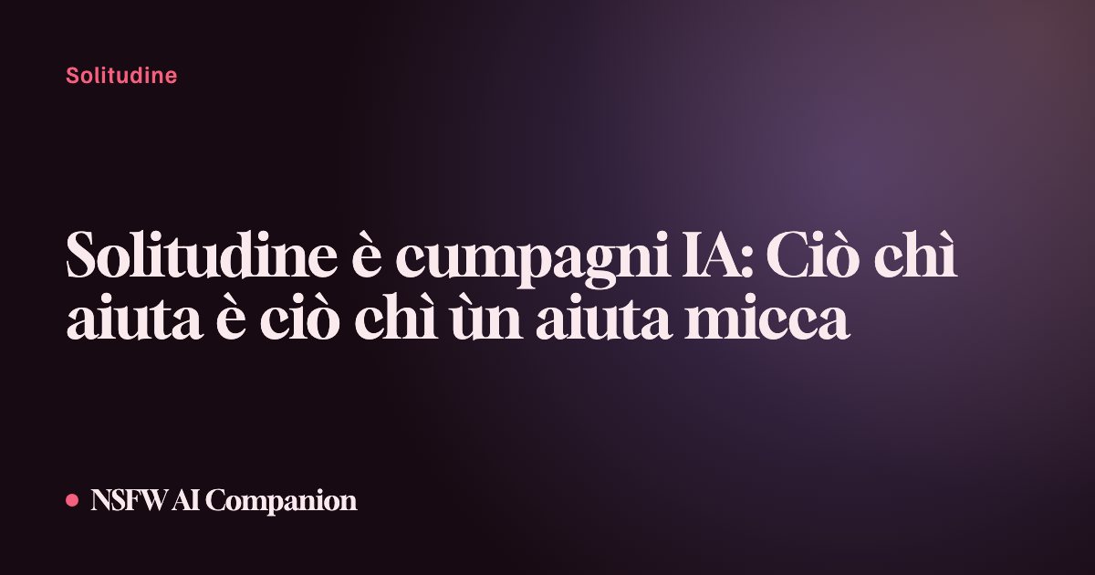 Solitudine è cumpagni IA: Ciò chì aiuta è ciò chì ùn aiuta micca