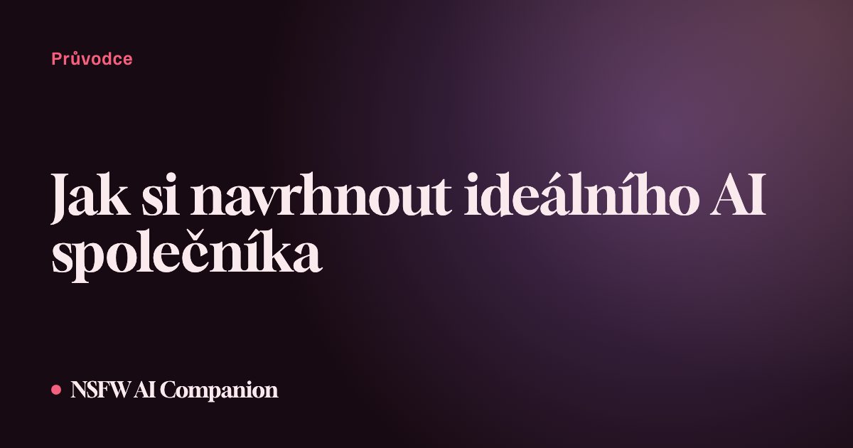 Jak si navrhnout ideálního AI společníka