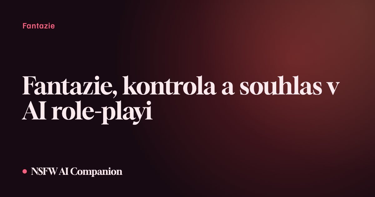 Fantazie, kontrola a souhlas v AI role-playi