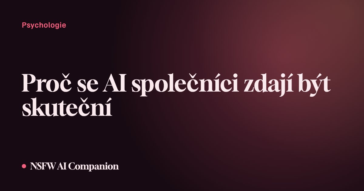 Proč se AI společníci zdají být skuteční