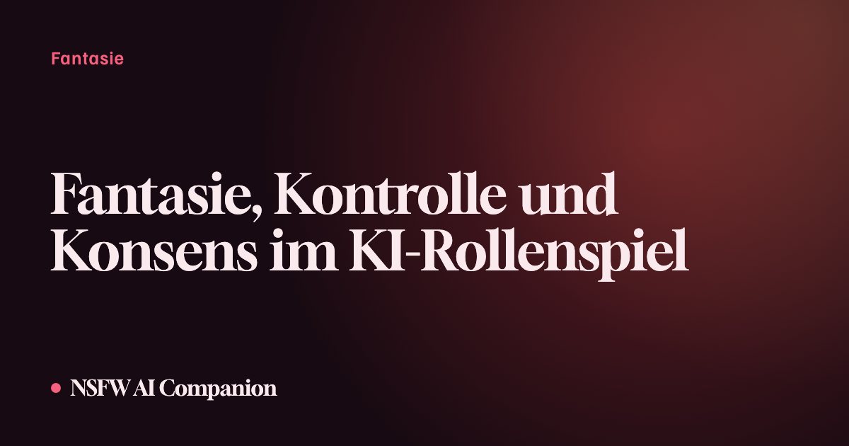 Fantasie, Kontrolle und Konsens im KI-Rollenspiel