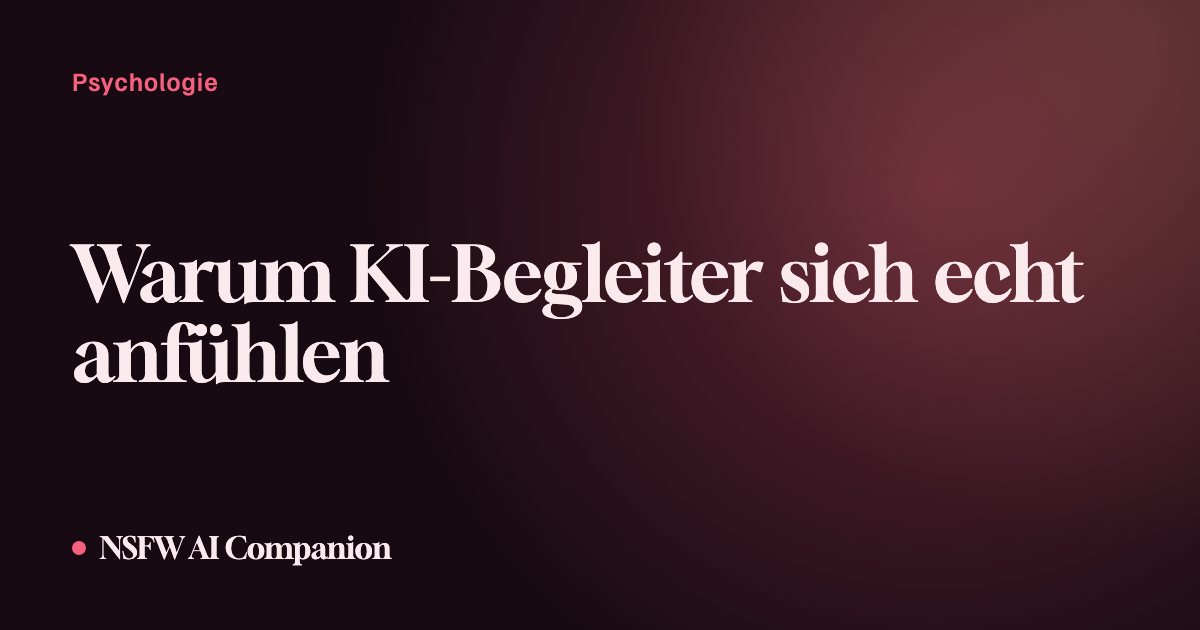 Warum KI-Begleiter sich echt anfühlen