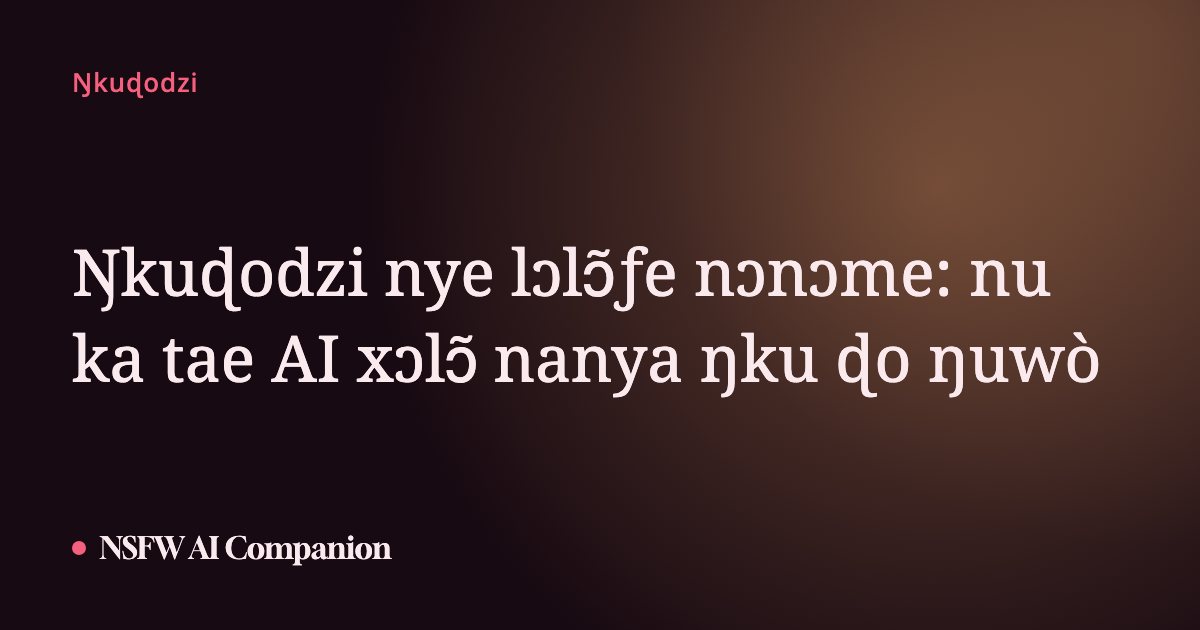 Ŋkuɖodzi nye lɔlɔ̃ƒe nɔnɔme: nu ka tae AI xɔlɔ̃ nanya ŋku ɖo ŋuwò