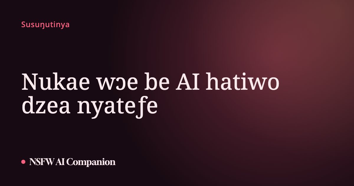 Nukae wɔe be AI hatiwo dzea nyateƒe