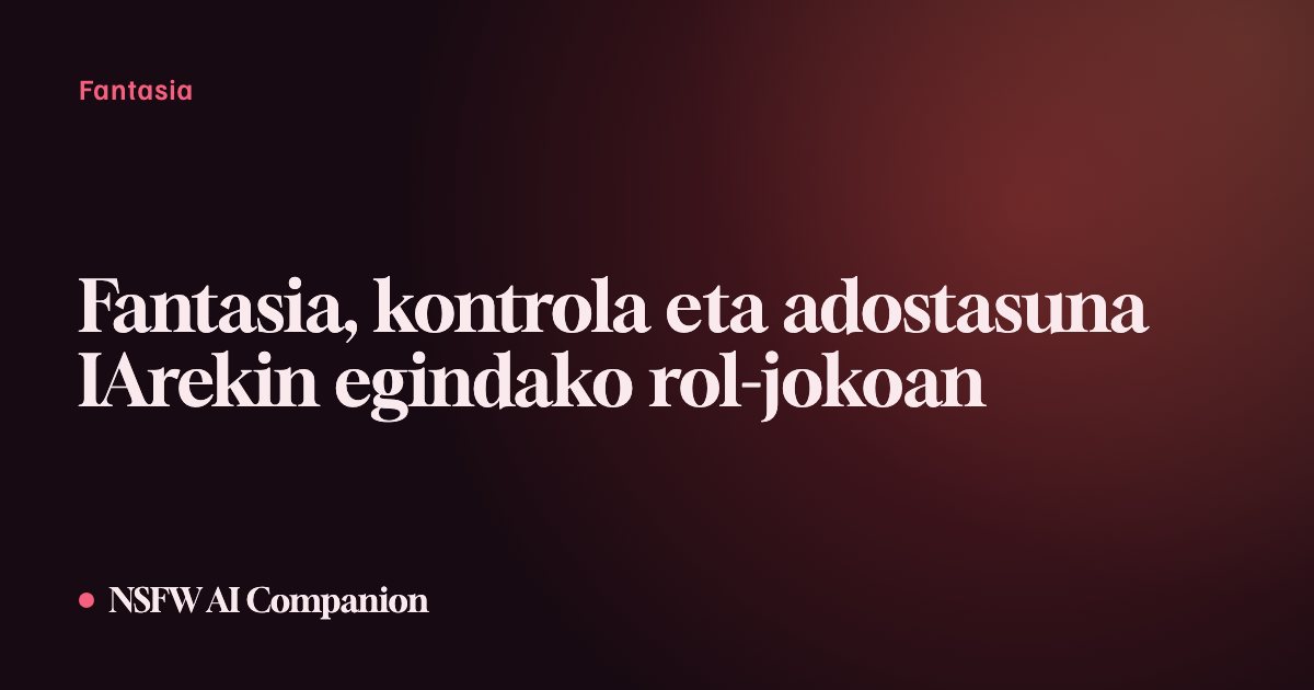 Fantasia, kontrola eta adostasuna IArekin egindako rol-jokoan