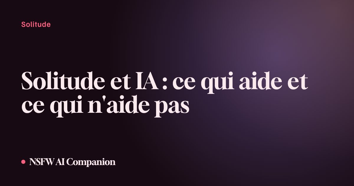 Solitude et IA : ce qui aide et ce qui n'aide pas