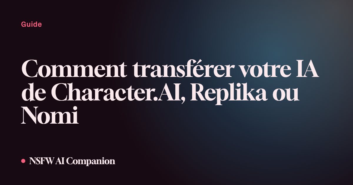 Comment transférer votre IA de Character.AI, Replika ou Nomi