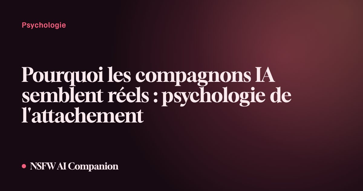Pourquoi les compagnons IA semblent réels : psychologie de l'attachement