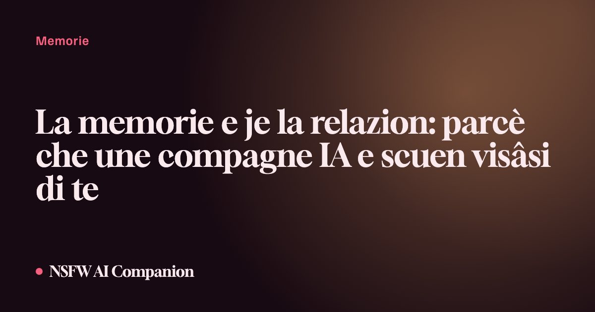 La memorie e je la relazion: parcè che une compagne IA e scuen visâsi di te