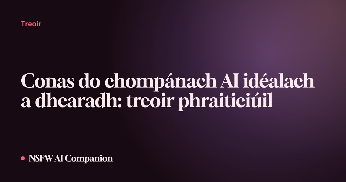 Conas do chompánach AI idéalach a dhearadh: treoir phraiticiúil
