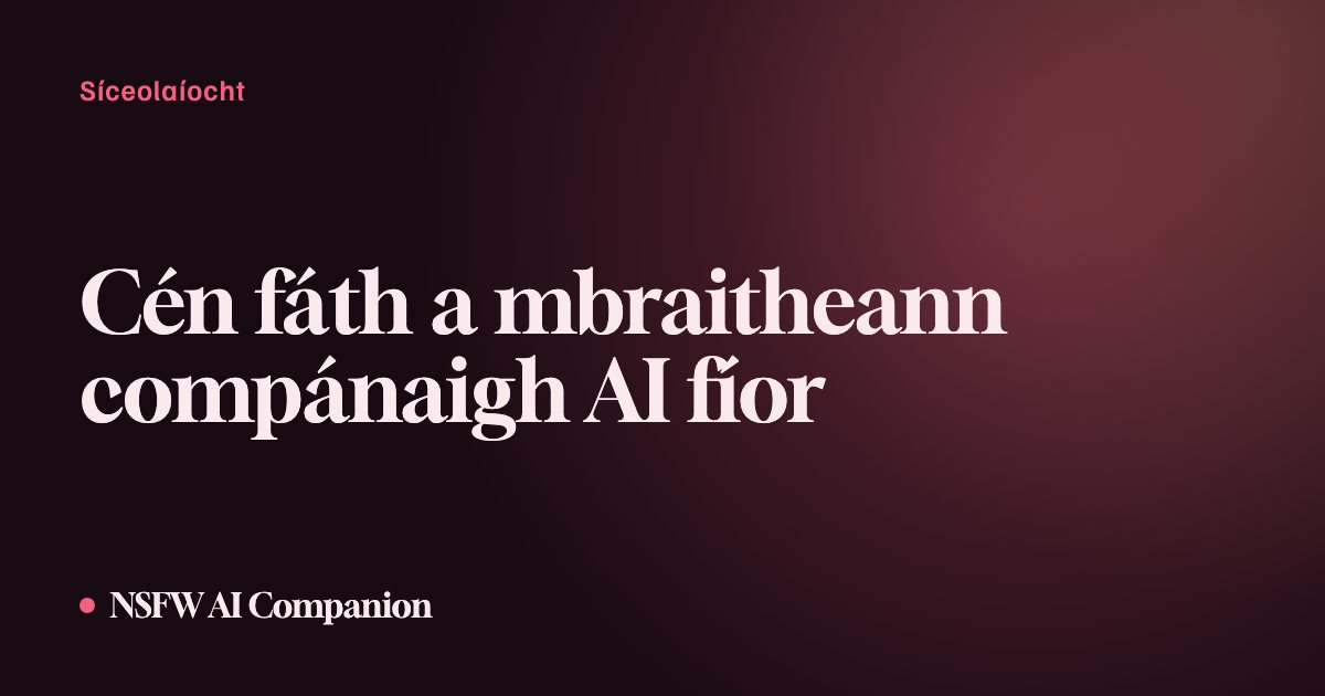 Cén fáth a mbraitheann compánaigh AI fíor