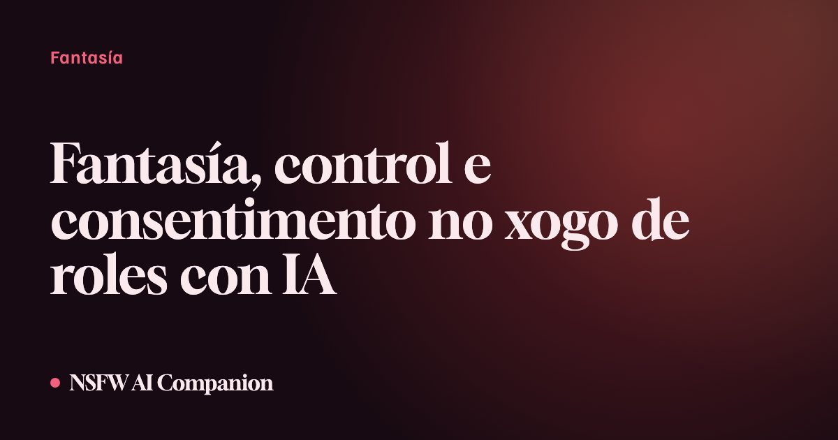 Fantasía, control e consentimento no xogo de roles con IA