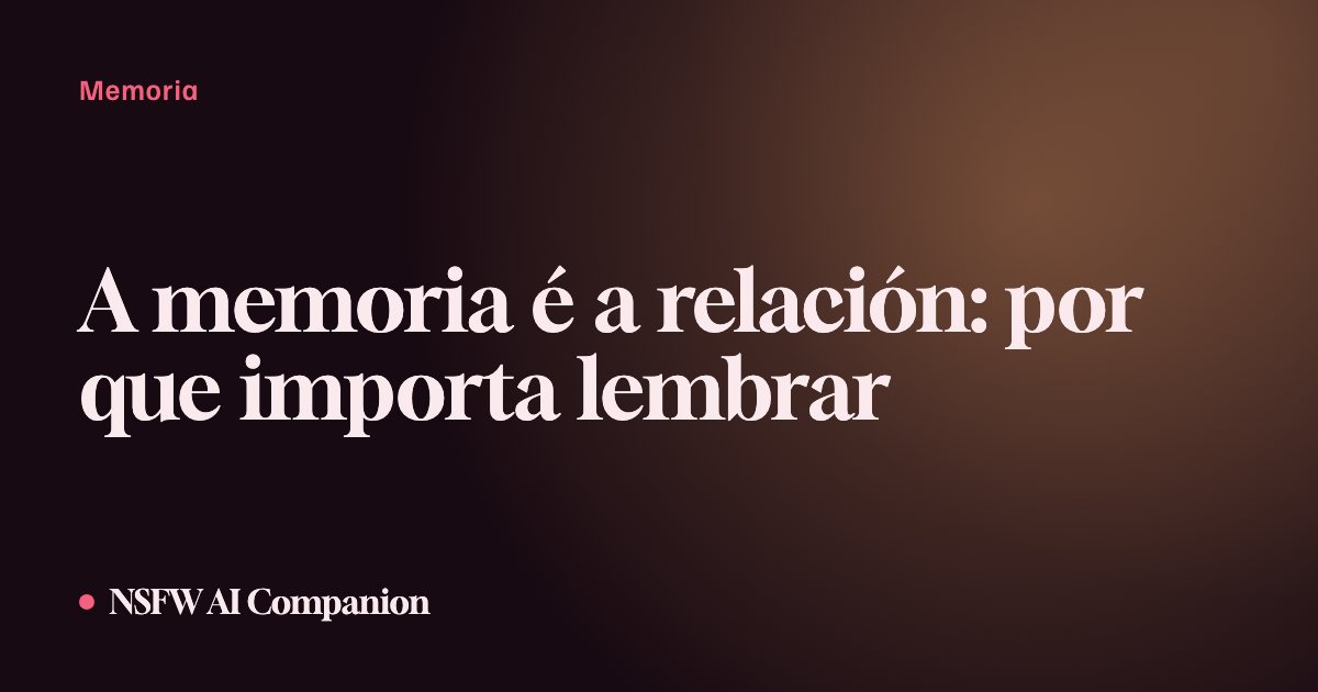 A memoria é a relación: por que importa lembrar
