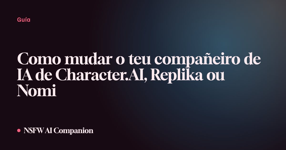 Como mudar o teu compañeiro de IA de Character.AI, Replika ou Nomi