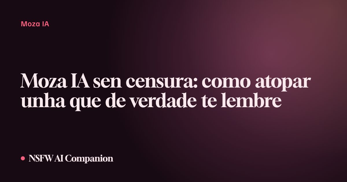 Moza IA sen censura: como atopar unha que de verdade te lembre