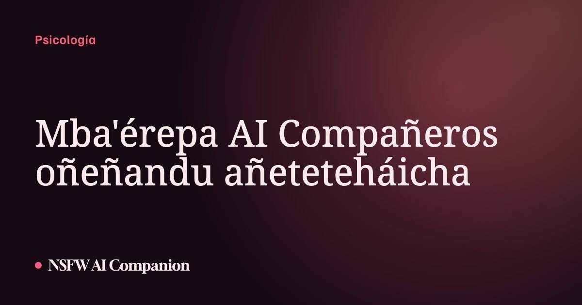 Mba'érepa AI Compañeros oñeñandu añeteteháicha