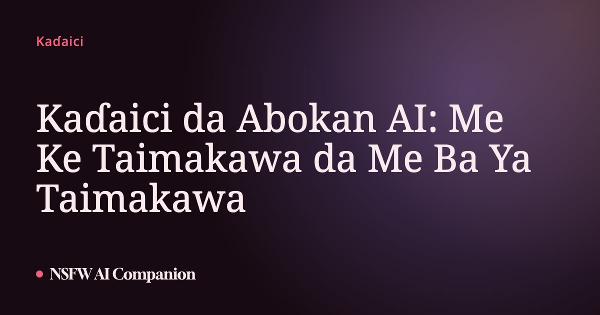 Kaɗaici da Abokan AI: Me Ke Taimakawa da Me Ba Ya Taimakawa