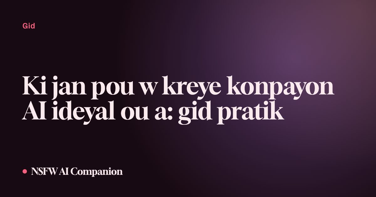 Ki jan pou w kreye konpayon AI ideyal ou a: gid pratik