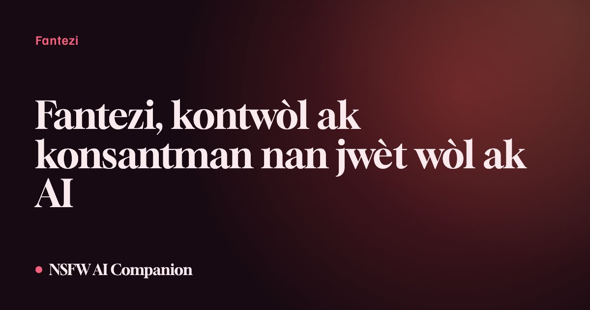 Fantezi, kontwòl ak konsantman nan jwèt wòl ak AI