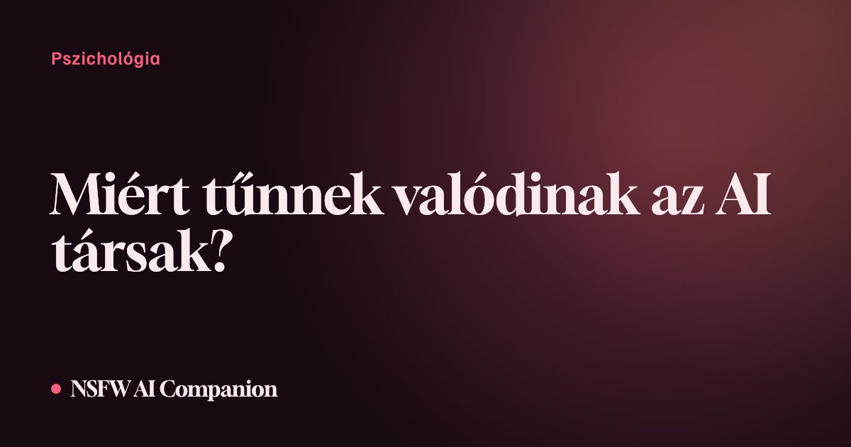 Miért tűnnek valódinak az AI társak?