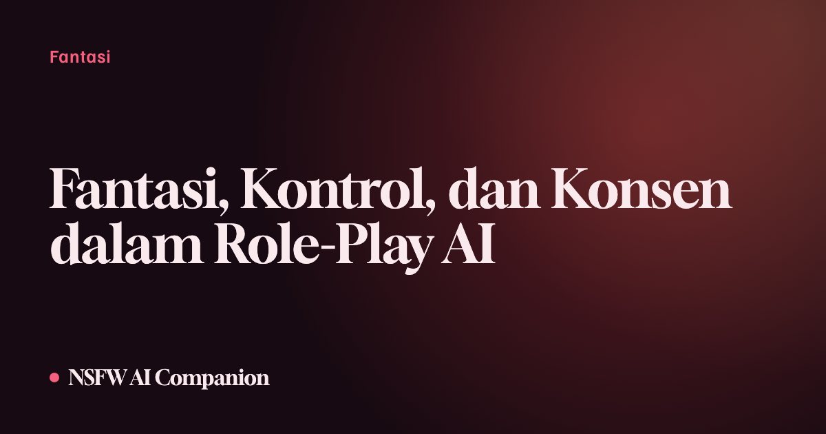 Fantasi, Kontrol, dan Konsen dalam Role-Play AI