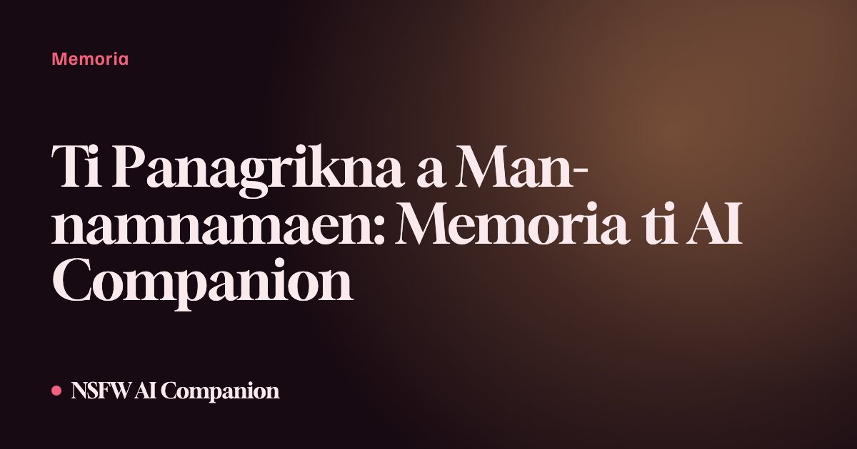 Ti Panagrikna a Man-namnamaen: Memoria ti AI Companion