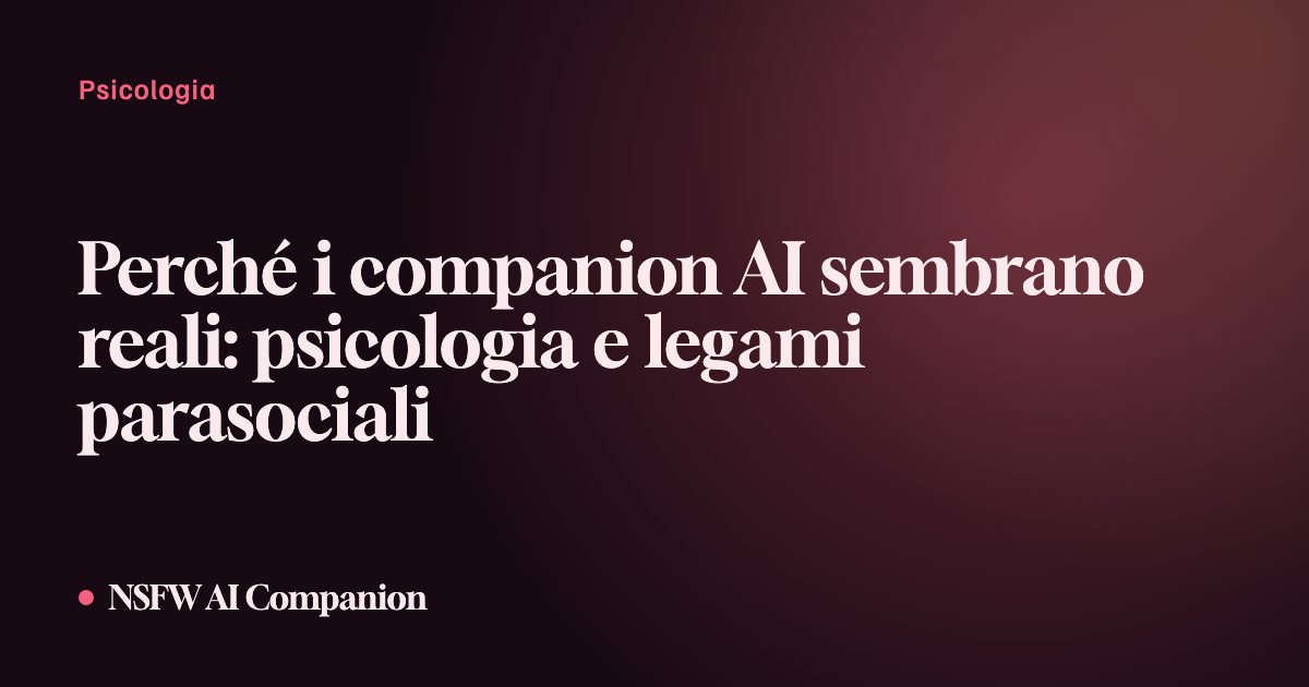 Perché i companion AI sembrano reali: psicologia e legami parasociali