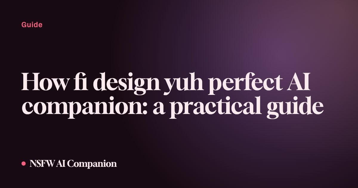 How fi design yuh perfect AI companion: a practical guide