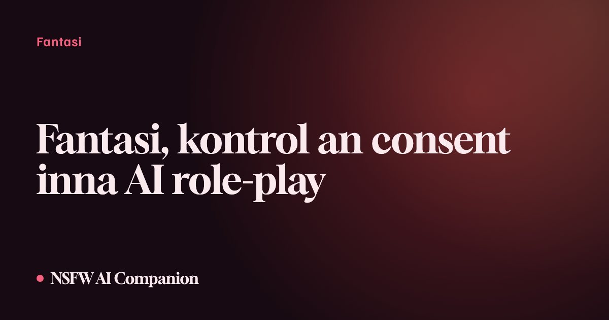 Fantasi, kontrol an consent inna AI role-play