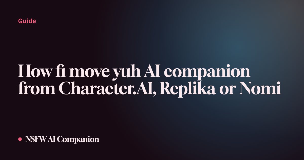 How fi move yuh AI companion from Character.AI, Replika or Nomi