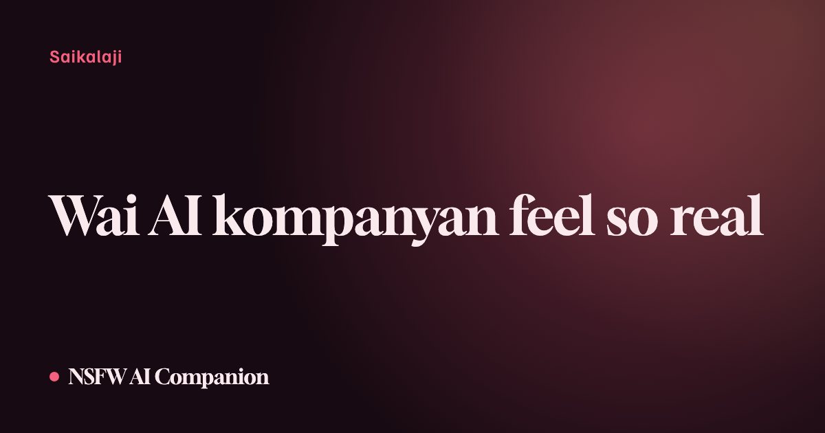 Wai AI kompanyan feel so real