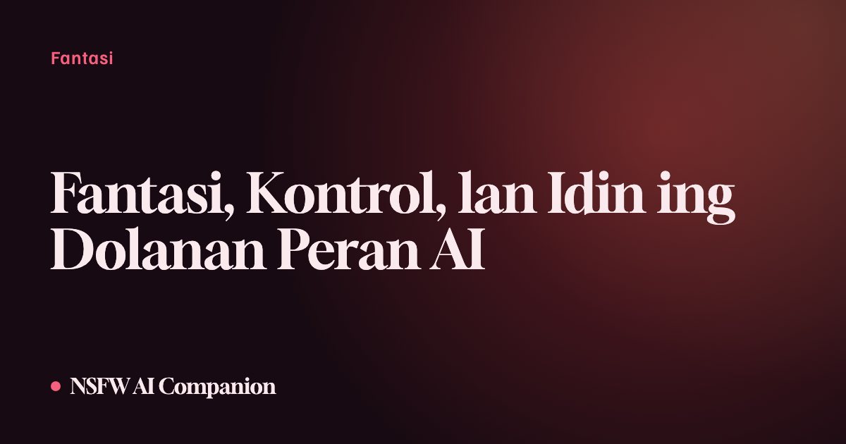 Fantasi, Kontrol, lan Idin ing Dolanan Peran AI