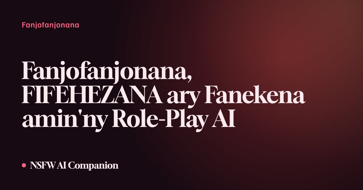 Fanjofanjonana, FIFEHEZANA ary Fanekena amin'ny Role-Play AI