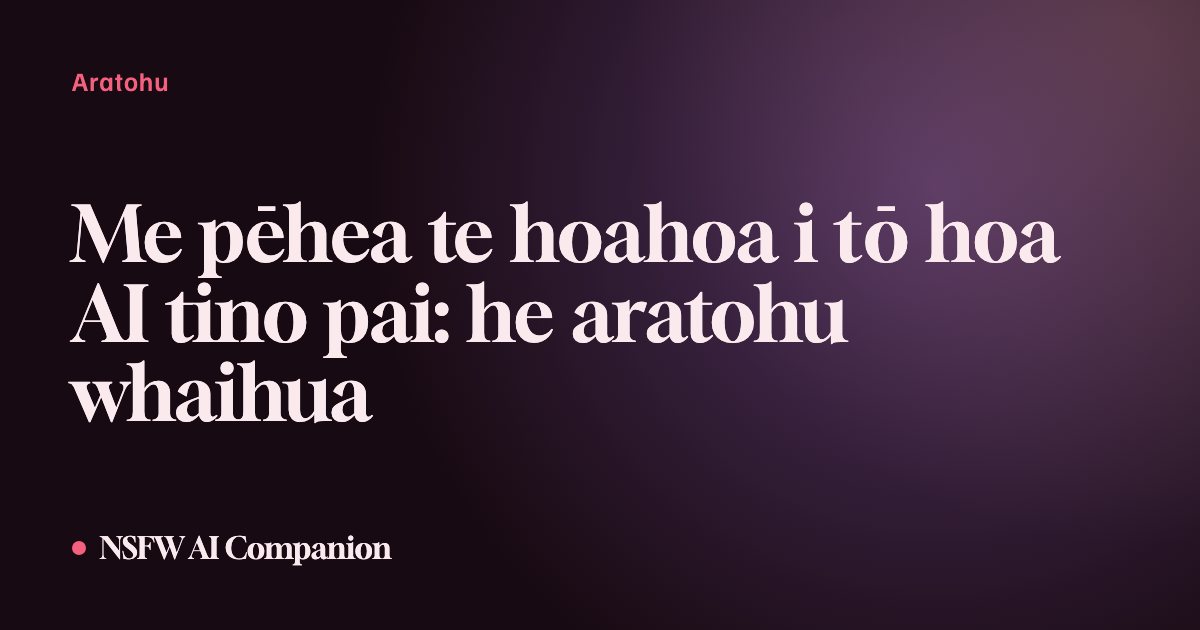 Me pēhea te hoahoa i tō hoa AI tino pai: he aratohu whaihua
