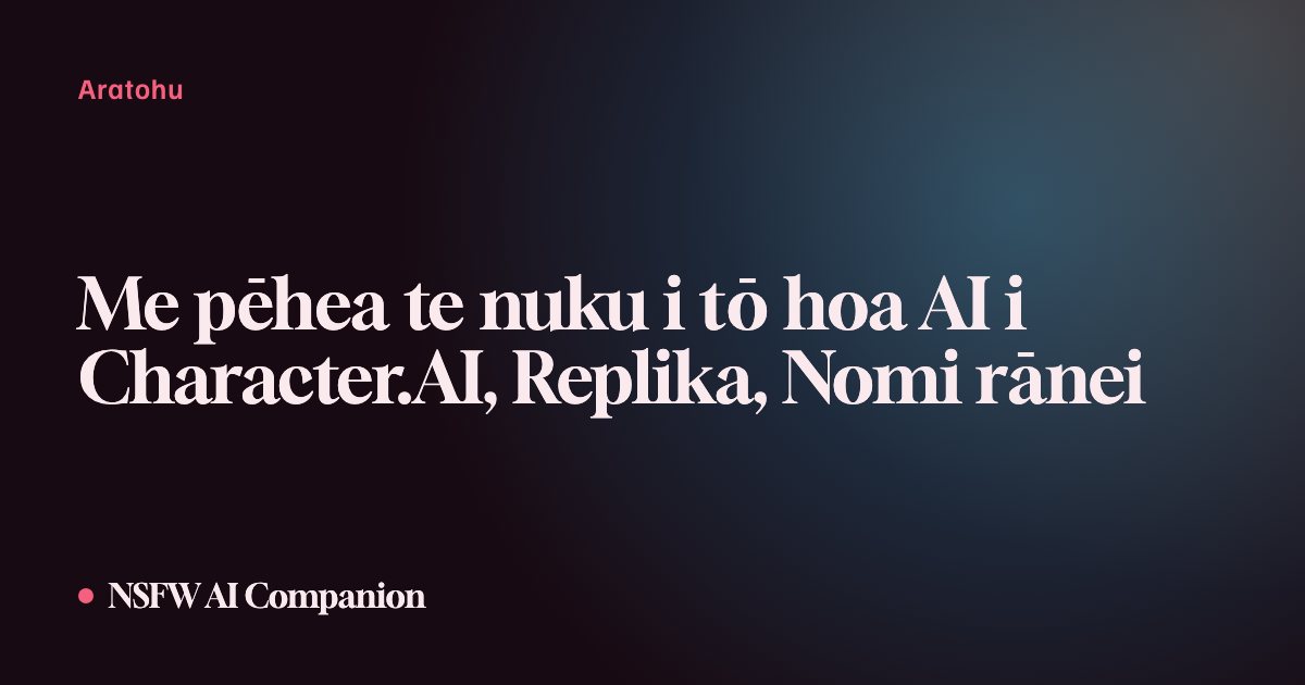 Me pēhea te nuku i tō hoa AI i Character.AI, Replika, Nomi rānei