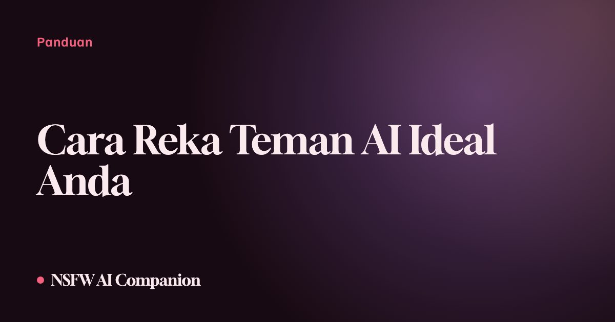 Cara Reka Teman AI Ideal Anda