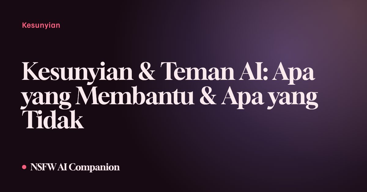 Kesunyian & Teman AI: Apa yang Membantu & Apa yang Tidak