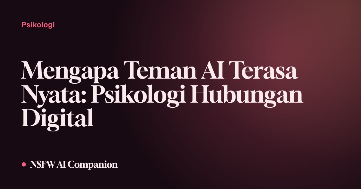 Mengapa Teman AI Terasa Nyata: Psikologi Hubungan Digital