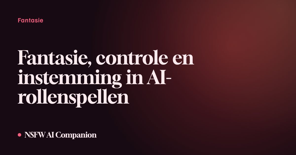 Fantasie, controle en instemming in AI-rollenspellen